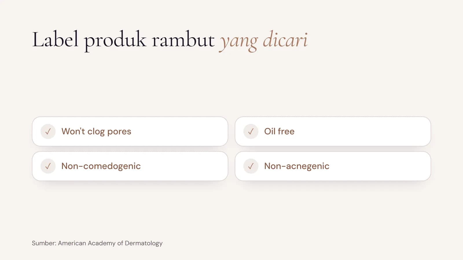 Hair product labels to look for according to the AAD: won't clog pores, oil free, non-comedogenic and non-acnegenic