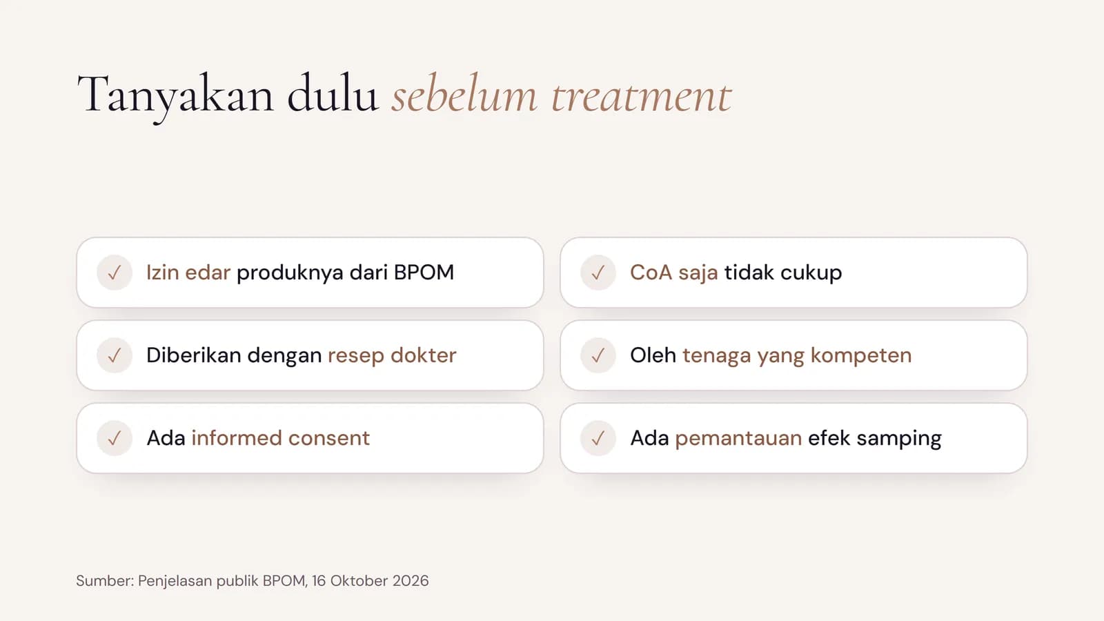 Yang perlu ditanyakan sebelum treatment menurut BPOM: izin edar produk, CoA saja tidak cukup, resep dokter, tenaga yang kompeten, informed consent, dan pemantauan efek samping