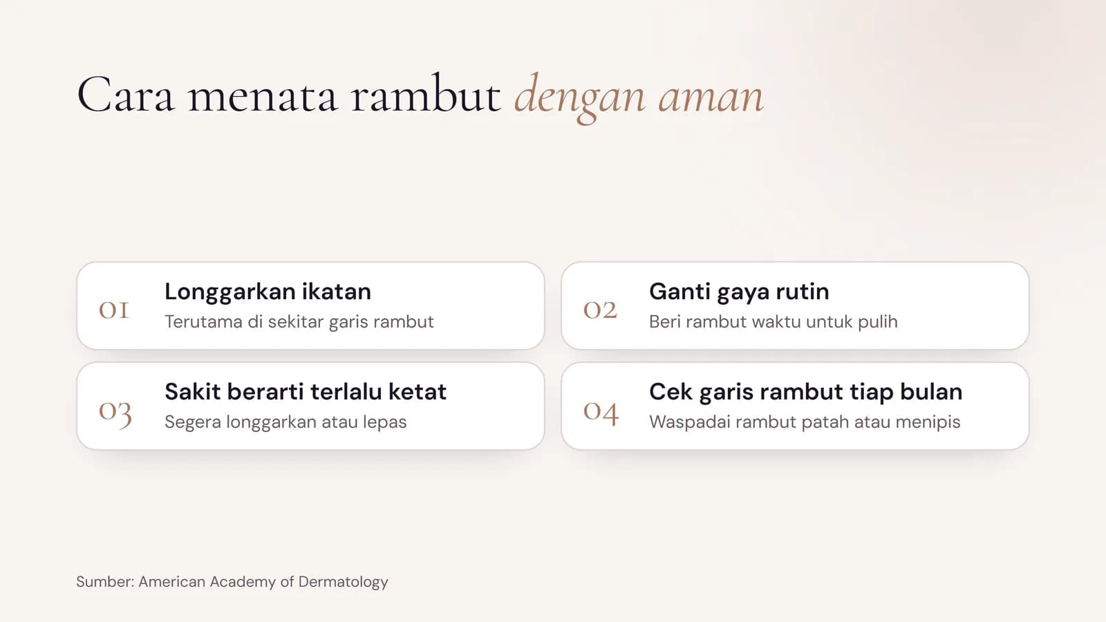 Cara menata rambut dengan aman: longgarkan ikatan terutama di garis rambut, ganti gaya secara rutin, segera longgarkan kalau terasa sakit, dan cek garis rambut setiap bulan