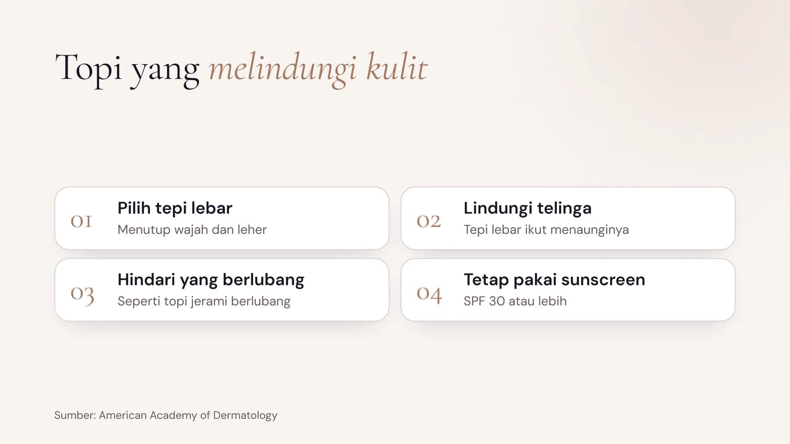 Topi yang melindungi kulit menurut AAD: pilih tepi lebar untuk menutup wajah dan leher, lindungi telinga, hindari topi jerami berlubang, dan tetap pakai sunscreen SPF 30 atau lebih