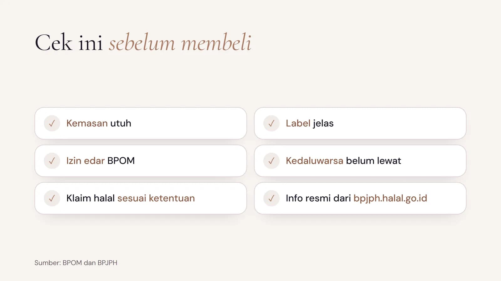 Cek sebelum membeli kosmetik: kemasan utuh, label jelas, izin edar BPOM, belum kedaluwarsa, klaim halal sesuai ketentuan, dan informasi resmi dari bpjph.halal.go.id