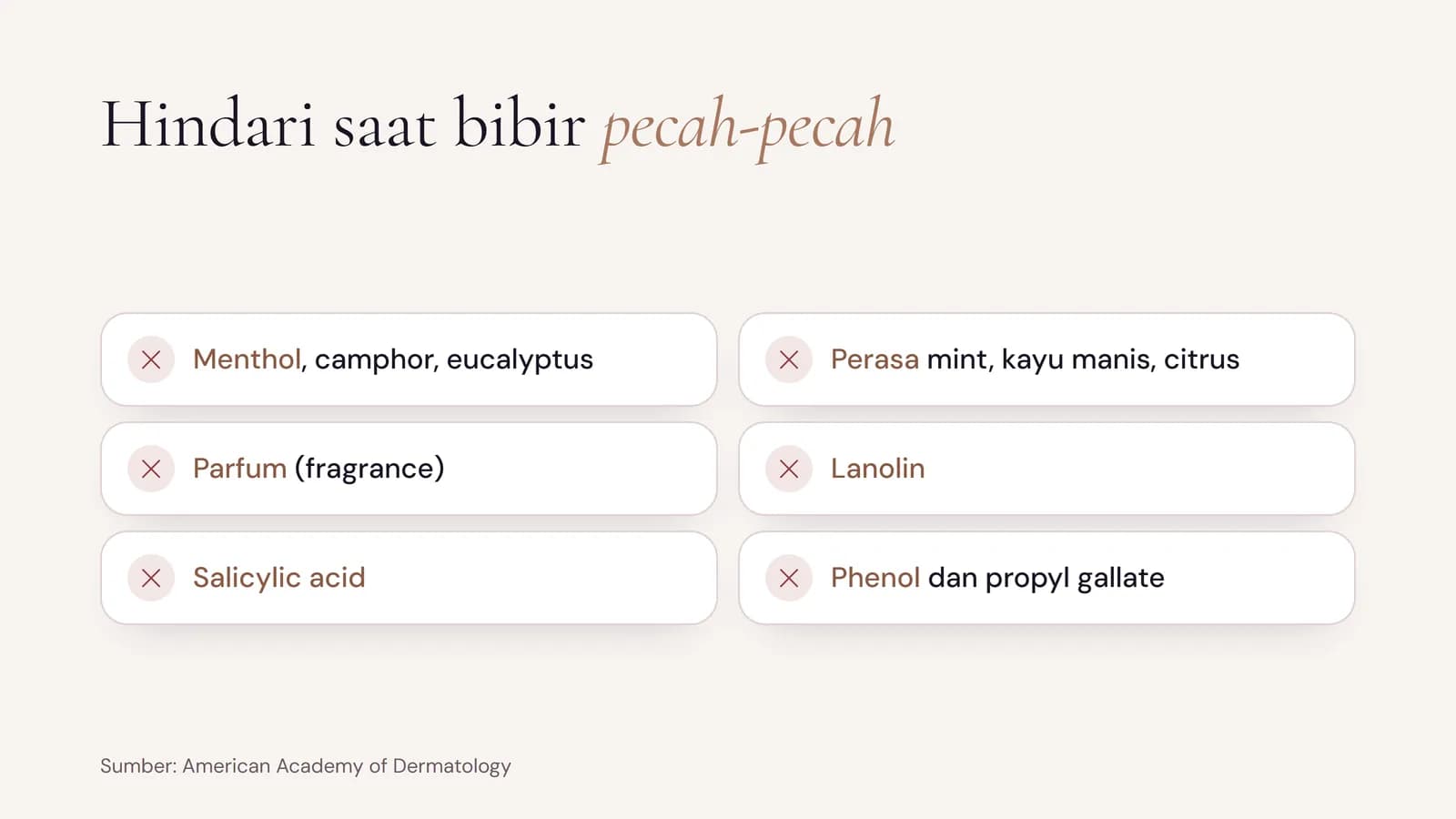 Kandungan yang dihindari saat bibir pecah-pecah: menthol, camphor, eucalyptus, perasa, parfum, lanolin, salicylic acid, phenol, dan propyl gallate
